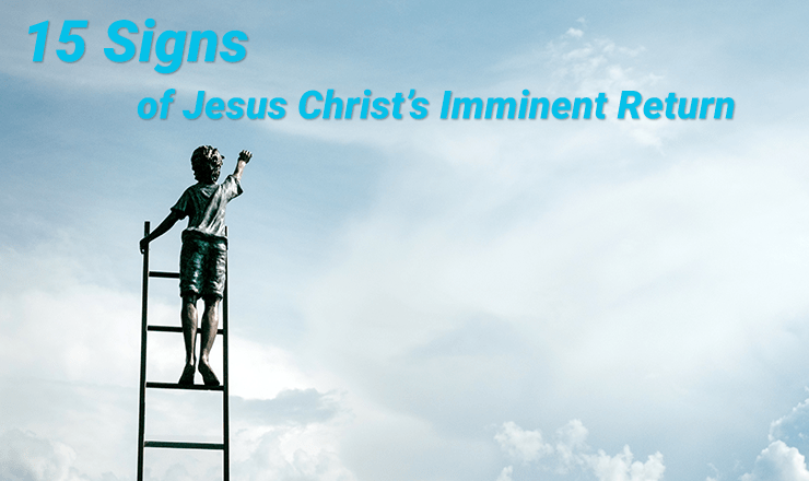 15 Signs of Jesus Christ’s Imminent Return