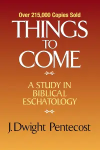 Things-to-Come-200x300 Dwight Pentecost - Things to Come: A Study in Biblical Eschatology<br />