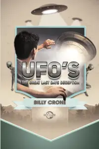 UFOs-The-Great-Last-Days-Deception-200x300 Billy Crone - UFOs - The Great Last Days Deception